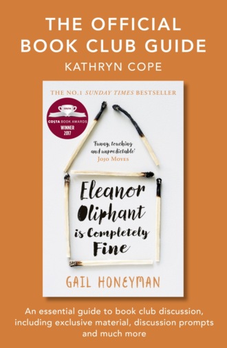 Kathryn  Cope. The Official Book Club Guide: Eleanor Oliphant is Completely Fine