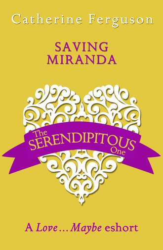 Catherine  Ferguson. Saving Miranda: A Love...Maybe Valentine eShort