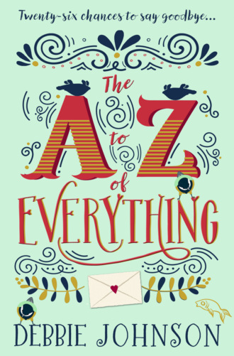 Debbie Johnson. The A–Z of Everything: A gorgeously emotional and uplifting book that will make you laugh and cry