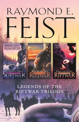 Raymond E. Feist. The Complete Legends of the Riftwar Trilogy: Honoured Enemy, Murder in Lamut, Jimmy the Hand