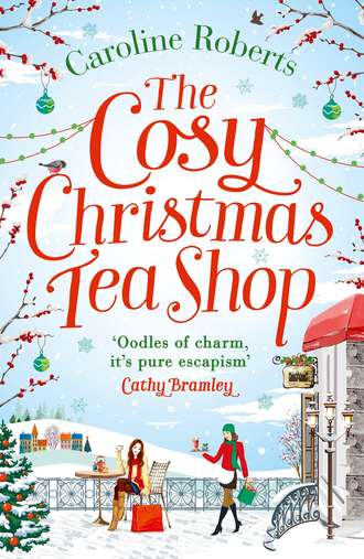 Caroline  Roberts. The Cosy Christmas Teashop: Cakes, castles and wedding bells – the perfect feel good romance