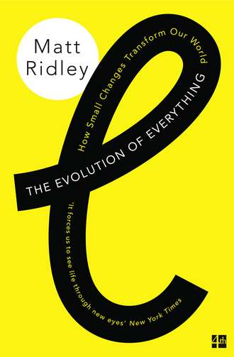 Matt  Ridley. The Evolution of Everything: How Small Changes Transform Our World