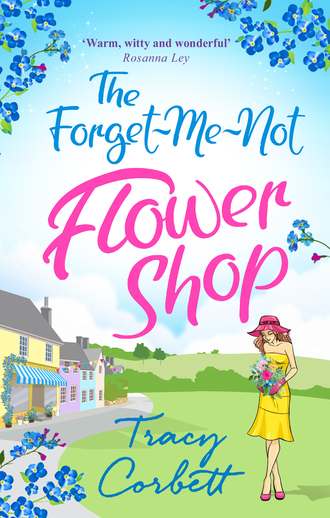 Tracy  Corbett. The Forget-Me-Not Flower Shop: The feel-good romantic comedy to read in 2018