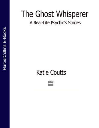 Katie  Coutts. The Ghost Whisperer: A Real-Life Psychic’s Stories