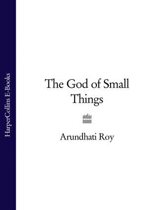 Arundhati  Roy. The God of Small Things