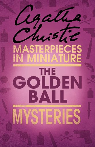 Агата Кристи. The Golden Ball: An Agatha Christie Short Story