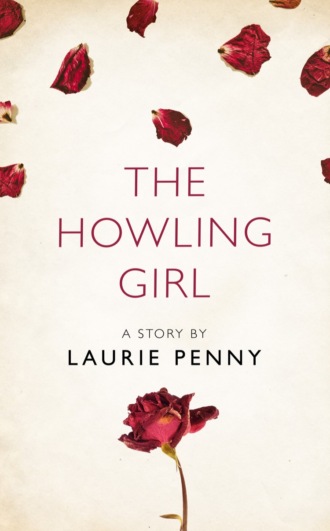 Laurie  Penny. The Howling Girl: A Story from the collection, I Am Heathcliff