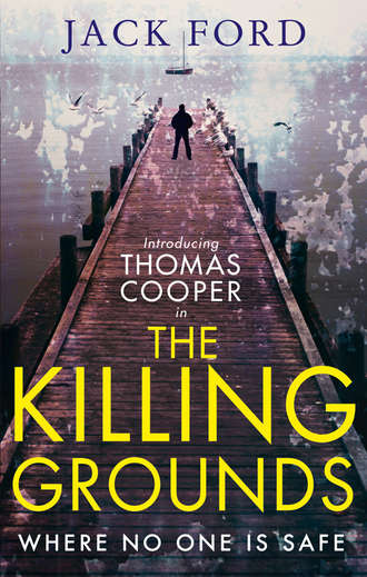 Jack  Ford. The Killing Grounds: an explosive and gripping thriller for fans of James Patterson