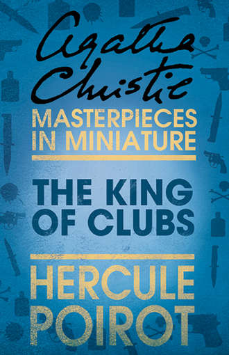 Агата Кристи. The King of Clubs: A Hercule Poirot Short Story