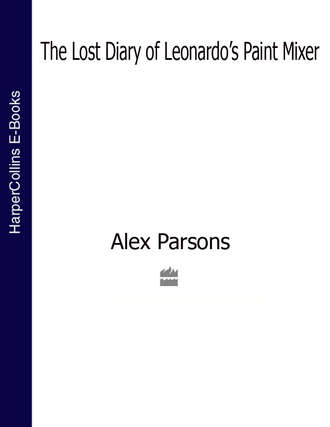 Alex  Parsons. The Lost Diary of Leonardo’s Paint Mixer