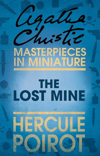 Агата Кристи. The Lost Mine: A Hercule Poirot Short Story