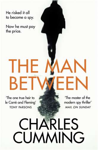 Charles  Cumming. The Man Between: The gripping new spy thriller you need to read in 2018