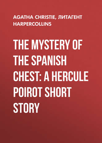 Агата Кристи. The Mystery of the Spanish Chest: A Hercule Poirot Short Story