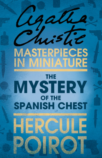 Агата Кристи. The Mystery of the Spanish Chest: A Hercule Poirot Short Story