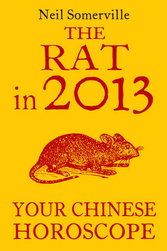 Neil  Somerville. The Rat in 2013: Your Chinese Horoscope