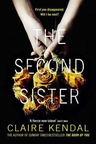 Claire  Kendal. The Second Sister: The exciting new psychological thriller from Sunday Times bestselling author Claire Kendal