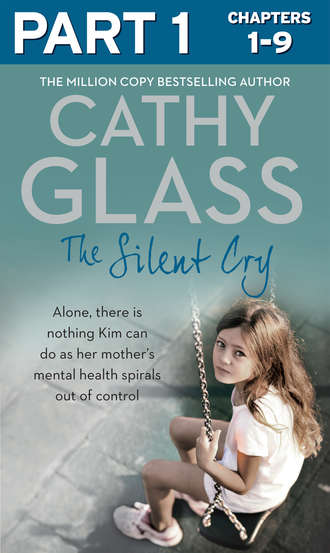 Cathy Glass. The Silent Cry: Part 1 of 3: There is little Kim can do as her mother's mental health spirals out of control