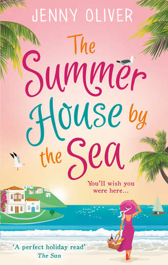 Jenny  Oliver. The Summerhouse by the Sea: The best selling perfect feel-good summer beach read!