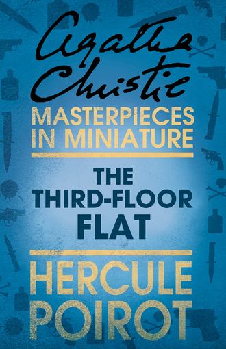 Агата Кристи. The Third-Floor Flat: A Hercule Poirot Short Story