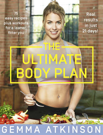 Gemma Atkinson. The Ultimate Body Plan: 75 easy recipes plus workouts for a leaner, fitter you