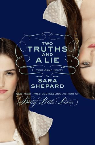 Sara Shepard. Two Truths and a Lie: A Lying Game Novel