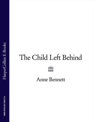 Anne  Bennett. The Child Left Behind