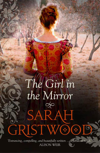 Sarah  Gristwood. The Girl in the Mirror