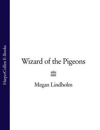 Megan  Lindholm. Wizard of the Pigeons