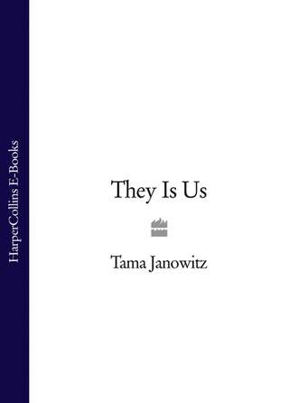 Tama Janowitz. They Is Us