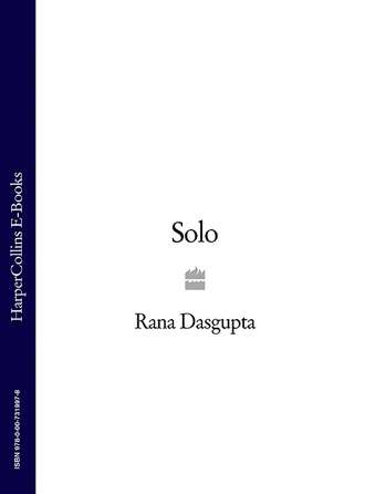 Rana  Dasgupta. Solo