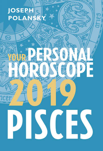 Joseph Polansky. Pisces 2019: Your Personal Horoscope