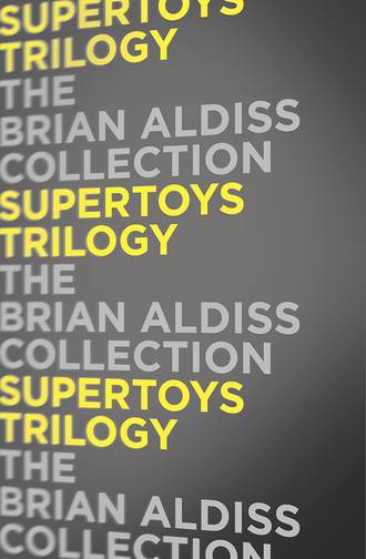 Brian  Aldiss. Supertoys Trilogy