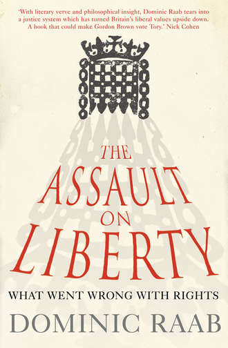 Dominic  Raab. The Assault on Liberty: What Went Wrong with Rights