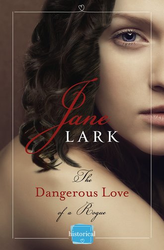 Jane  Lark. The Dangerous Love of a Rogue