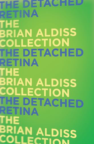 Brian  Aldiss. The Detached Retina