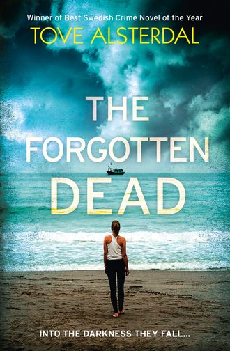 Tove  Alsterdal. The Forgotten Dead: A dark, twisted, unputdownable thriller