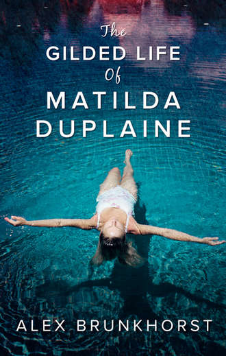 Alex  Brunkhorst. The Gilded Life Of Matilda Duplaine