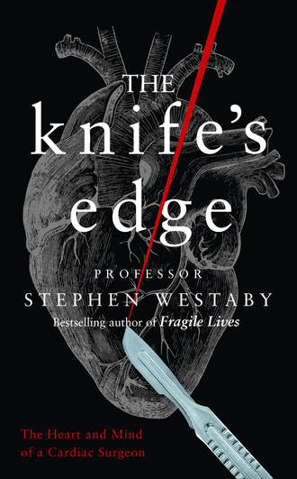 Stephen  Westaby. The Knife’s Edge