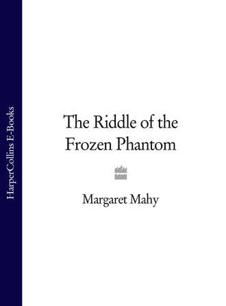 Margaret  Mahy. The Riddle of the Frozen Phantom