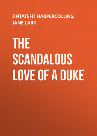 Jane  Lark. The Scandalous Love of a Duke