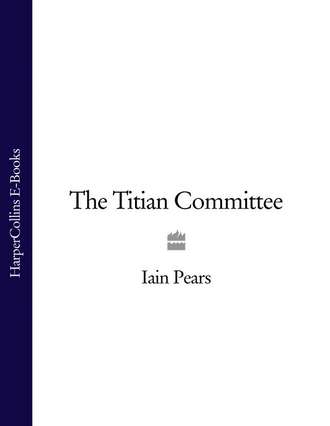 Iain  Pears. The Titian Committee