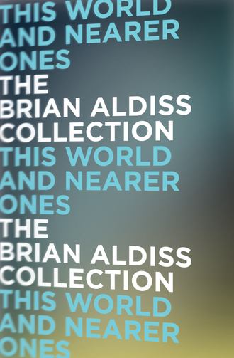 Brian  Aldiss. This World and Nearer Ones