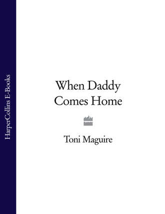 Toni  Maguire. When Daddy Comes Home