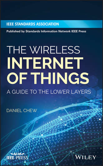 Daniel  Chew. The Wireless Internet of Things. A Guide to the Lower Layers