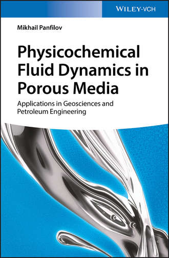 Mikhail Panfilov. Physicochemical Fluid Dynamics in Porous Media. Applications in Geosciences and Petroleum Engineering