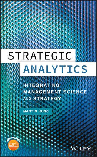 Martin  Kunc. Strategic Analytics. Integrating Management Science and Strategy