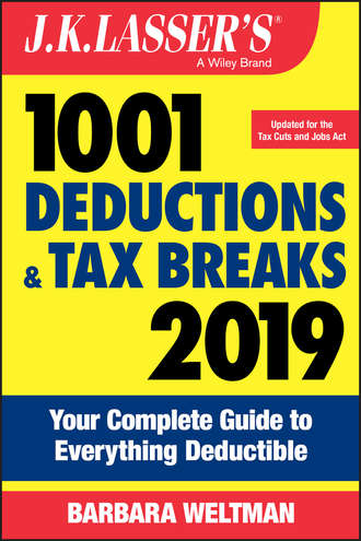 Barbara  Weltman. J.K. Lasser's 1001 Deductions and Tax Breaks 2019. Your Complete Guide to Everything Deductible