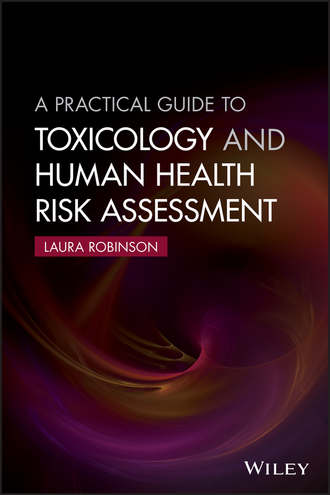 Laura  Robinson. A Practical Guide to Toxicology and Human Health Risk Assessment