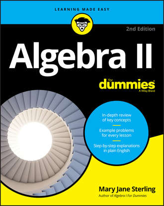 Mary Jane Sterling. Algebra II For Dummies