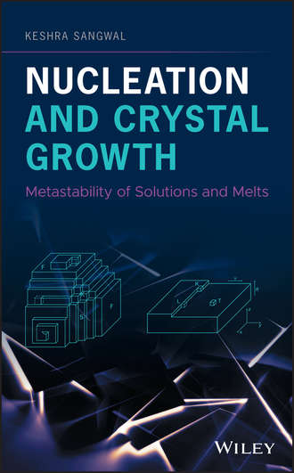 Keshra  Sangwal. Nucleation and Crystal Growth. Metastability of Solutions and Melts